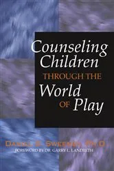 Book cover of Counseling Children Through the World of Play by Daniel S.PhD Sweeney