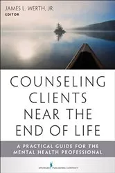 Book cover of Counseling Clients Near the End of Life by James Werth