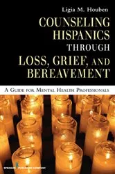 Book cover of Counseling Hispanics Through Loss, Grief, And Bereavement by Ligia M. Houben