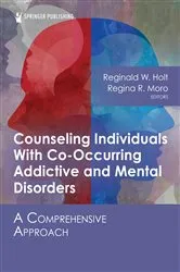 Book cover of Counseling Individuals With Co-Occurring Addictive and Mental Disorders by Reginald W. Holt