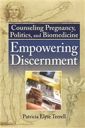 Book cover of Counseling Pregnancy, Politics, and Biomedicine by Patricia Elyse Terrell