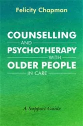 Book cover of Counselling and Psychotherapy with Older People in Care by Felicity Chapman
