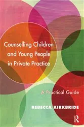 Book cover of Counselling Children and Young People in Private Practice by Rebecca Kirkbride