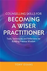 Book cover of Counselling Skills for Becoming a Wiser Practitioner by Tony Evans