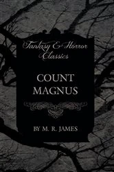 Book cover of Count Magnus (Fantasy and Horror Classics) by M. R. James