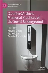 Book cover of (Counter-)Archive: Memorial Practices of the Soviet Underground by Klavdia Smola