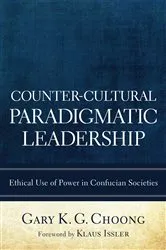 Book cover of Counter-Cultural Paradigmatic Leadership by Gary K. G. Choong