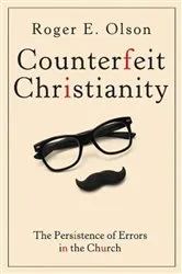 Book cover of Counterfeit Christianity by Roger E. Olson
