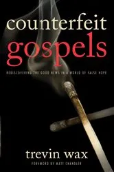 Book cover of Counterfeit Gospels by Trevin Wax