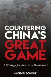 Book cover of Countering China’s Great Game by Michael Scott Sobolik