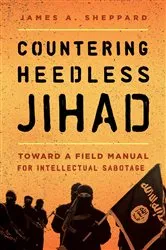 Book cover of Countering Heedless Jihad by James A. Sheppard
