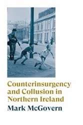Book cover of Counterinsurgency and Collusion in Northern Ireland by Mark McGovern