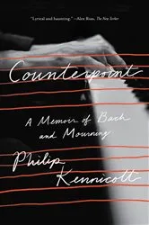 Book cover of Counterpoint: A Memoir of Bach and Mourning by Philip Kennicott