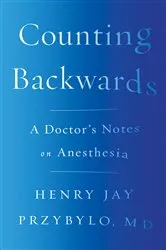Book cover of Counting Backwards: A Doctor's Notes on Anesthesia by Henry Jay Przybylo