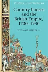 Book cover of Country houses and the British Empire, 1700–1930 by Stephanie Barczewski