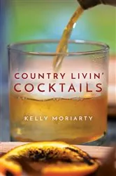 Book cover of Country Livin' Cocktails by Kelly Moriarty
