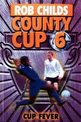 Book cover of County Cup (6): Cup Fever by Rob Childs