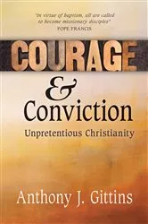 Book cover of Courage and Conviction by Anthony J. Gittins