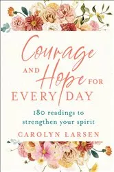 Book cover of Courage and Hope for Every Day by Carolyn Larsen