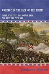 Book cover of Courage in the Face of the Enemy - Tales of Bravery and Horror from the American Civil War by Unknown