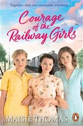 Book cover of Courage of the Railway Girls by Maisie Thomas