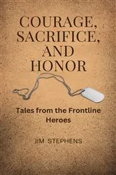 Book cover of Courage, Sacrifice, and Honor by Jim Stephens