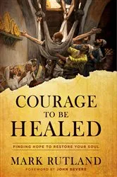 Book cover of Courage to Be Healed by Mark Rutland