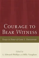 Book cover of Courage to Bear Witness by L. Edward Phillips