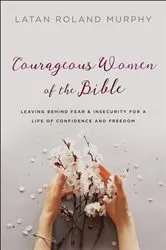 Book cover of Courageous Women of the Bible by LaTan Roland Murphy