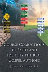 Book cover of Course Corrections to Faith and Identify the Real Gospel Authors by John Zavicar