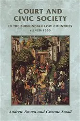 Book cover of Court and civic society in the Burgundian Low Countries c.1420–1530 by Rosemary Horrox