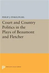 Book cover of Court and Country Politics in the Plays of Beaumont and Fletcher by Philip J. Finkelpearl