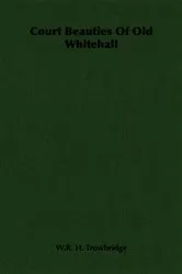 Book cover of Court Beauties Of Old Whitehall by W. R. H. Trowbridge