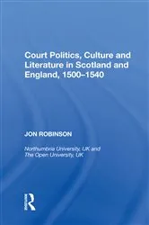 Book cover of Court Politics, Culture and Literature in Scotland and England, 1500-1540 by Jon Robinson