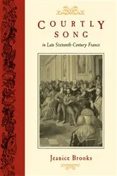 Book cover of Courtly Song in Late Sixteenth-Century France by Jeanice Brooks