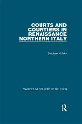 Book cover of Courts and Courtiers in Renaissance Northern Italy by Stephen Kolsky
