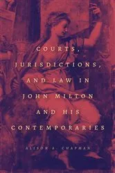 Book cover of Courts, Jurisdictions, and Law in John Milton and His Contemporaries by Alison A. Chapman