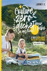 Book cover of Couture zéro déchet pour bébé, je me lance ! - 27 objets réutilisables pour un mode de vie durable by Laurane R. K.