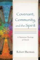 Book cover of Covenant, Community, and the Spirit by Robert Sherman