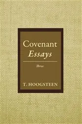 Book cover of Covenant Essays: Three by T. Hoogsteen