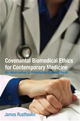 Book cover of Covenantal Biomedical Ethics for Contemporary Medicine by James J. Rusthoven