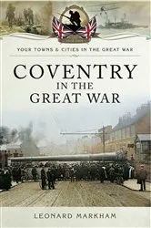 Book cover of Coventry in the Great War by Leonard Markham