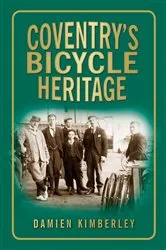 Book cover of Coventry's Bicycle Heritage by Damien Kimberley