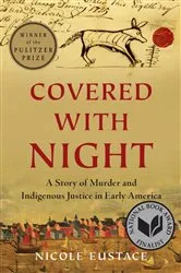 Book cover of Covered with Night: A Story of Murder and Indigenous Justice in Early America by Nicole Eustace
