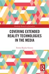 Book cover of Covering Extended Reality Technologies in the Media by Emma Kaylee Graves