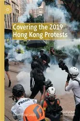 Book cover of Covering the 2019 Hong Kong Protests by Luwei Rose Luqiu