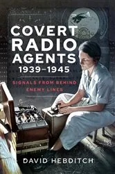 Book cover of Covert Radio Agents, 1939–1945 by David Hebditch