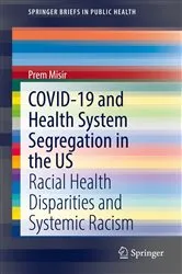 Book cover of COVID-19 and Health System Segregation in the US by Prem Misir
