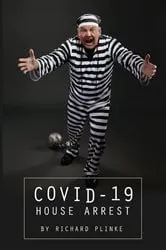 Book cover of Covid-19 House Arrest by Richard Plinke
