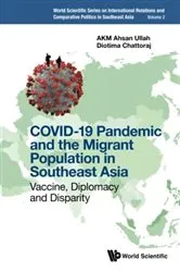 Book cover of Covid-19 Pandemic And The Migrant Population In Southeast Asia: Vaccine, Diplomacy And Disparity by Akm Ahsan Ullah